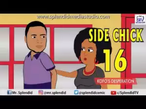 Video: Splendid TV – Side Chick 16 (Kofo’s Desperation)